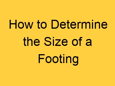 How to Determine the Size of a Footing