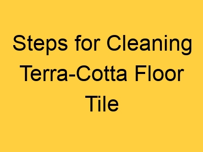 Steps for Cleaning Terra-Cotta Floor Tile